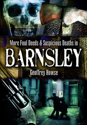 TRUE CRIME HISTORY: More Foul Deeds & Suspicious Deaths in Barnsley Image